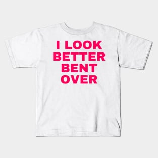 i look better bent over Kids T-Shirt